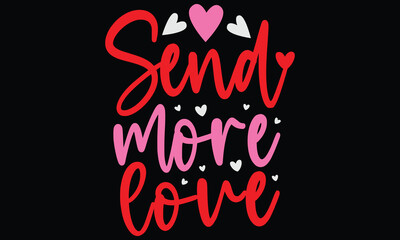 send more love, Awesome Valentine's Day T-shirt Design, Vector File.