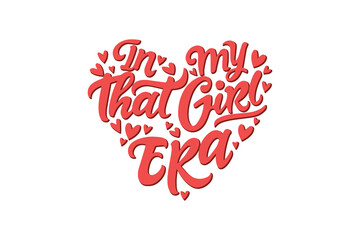 In my that girl Era Valentine's Day Self Love Typography T shirt design