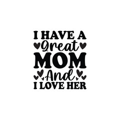 Obraz premium I Have A Great Mom And I Love Her