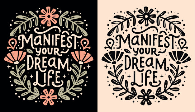 Manifest your dream life affirmation lettering poster. Spiritual quotes for women. Divine feminine energy floral aesthetic law of attraction illustration. Self love text shirt design and print vector.