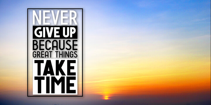 Never give up because great things take time - inspirational quote and sunset sky