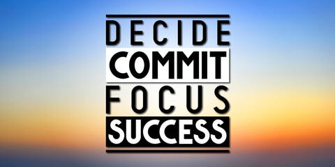 Decide, commit, focus, success - inspirational quote and sunset sky