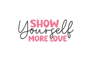 Papier Peint photo Lavable Typographie positive Show yourself more love Self love SVG Valentine's Day typography T shirt design
