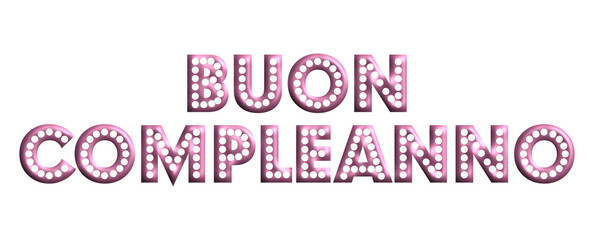Fototapeta premium Buon Compleanno - happy birthday Italian written - lettering - pink color, embossed tubular font - ideal lettering for invitations, greetings, party, picture, poster, placard, banner, postcard