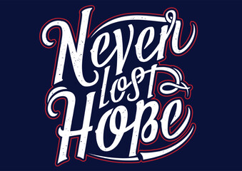 Never Lost Hope , Modern Typography T-Shirt Design.