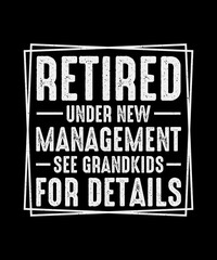 Retired Under New Management See Grandkids for Details Retirement T-Shirt Design