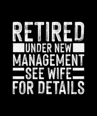 Retired Under New Management See Wife for Details Retirement T-Shirt Design