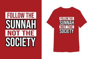Follow the sunnah not the society, islamic t-shirt design 