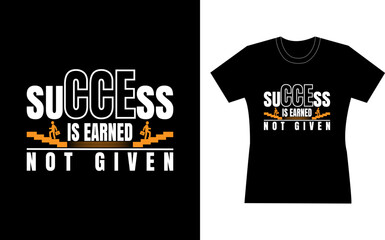 Success is earned not given  motivational t-shirt design. Quote typography t shirt design. design t shirt. sweeter design
