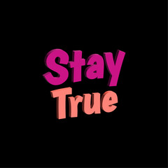 Stay true motivational quotes typography design vector design