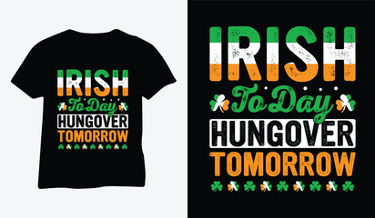 St Patrick's Day T Shirt Design vector. Irish Today Hungover Tomorrow, for t-shirt print and other uses