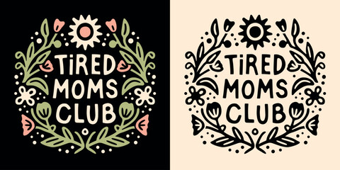 Tired mom club lettering badge. Funny quotes for mothers day apparel. Boho retro celestial floral witchy aesthetic. Cute fun text vector design for exhausted moms t-shirt, sticker and printable gifts.