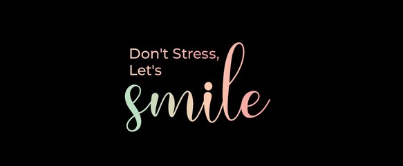 Don't stress, let's smile handwritten slogan on dark background. Brush calligraphy banner. Illustration quote for banner, card or t-shirt print design. Message inspiration. Aesthetic design.