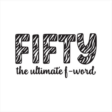 fifty the ultimate f-word background inspirational positive quotes, motivational, typography, lettering design