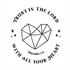 trust in the lord with all your heart logo inspirational positive quotes, motivational, typography, lettering design