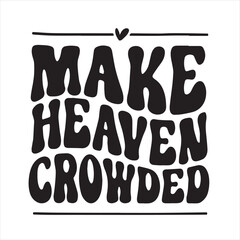 make heaven crowded background inspirational positive quotes, motivational, typography, lettering design