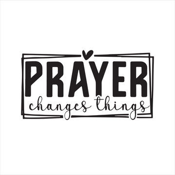prayer changes things background inspirational positive quotes, motivational, typography, lettering design