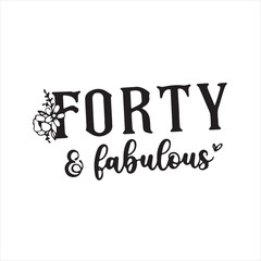 forty and fabulous background inspirational positive quotes, motivational, typography, lettering design