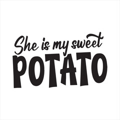 she is my sweet potato backbground inspirational positive quotes, motivational, typography, lettering design