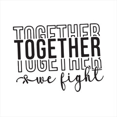 together we fight background inspirational positive quotes, motivational, typography, lettering design