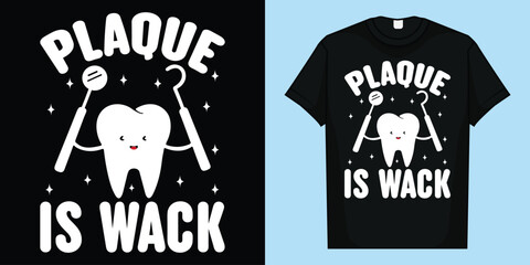 Plaque Is Wack - Dentist Tooth Dental Hygienist Assistant T-Shirt, Plaque Is Wack T-Shirt