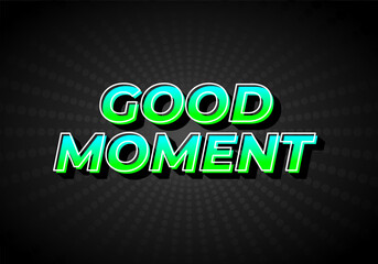 Good moment. text effect in modern style.eye catching color. 3D look