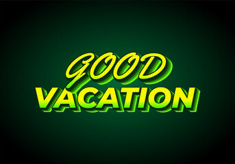 Good vacation. text effect in modern style.eye catching color. 3D look