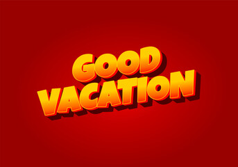 Good vacation. text effect in modern style.eye catching color. 3D look