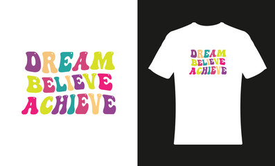 Free vector multiple colors “Dream Believe Achieve” typography t shirt design.