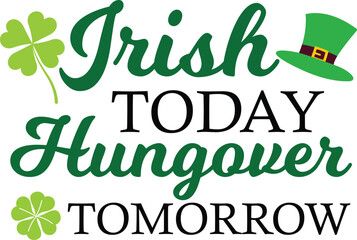 Irish today hungover tomorrow T-shirt, St Patrick's Day Shirt, St Patrick's Day Saying, St Patrick's Quote, Shamrock Svg, Irish Svg, Saint Patricks Day, Lucky Svg, Cut File For Cricut And Silhouette