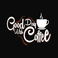 Good day with coffee.Design vector typography with black background. 