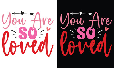 You Are so Loved, Awesome valentine t-shirt design Vector File.