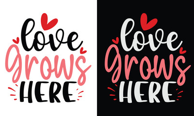 Love Grows Here. Awesome valentine t-shirt design Vector File.