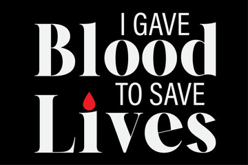 I gave blood to save lives Blood Donate Life Awareness T-shirt Design