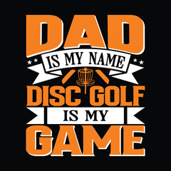 Fototapeta premium Dad is my name disc golf golf is my game best quality typography t shirt design optimistic artwork vector illustration