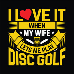 Naklejka premium I love it when my wife lets me play disc golf typography t shirt design optimistic artwork vector illustration