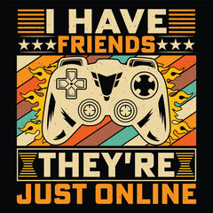 I Have Friends They're Just Online Video Game T-Shirt Design Vector Graphic Gaming