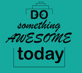 Do Something Awesome Today Typographic T-shirt Graphic