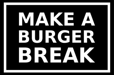 Fototapeta na wymiar Make A Burger Break Simple Typography With Black Background