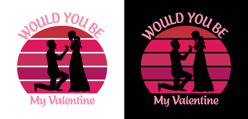 Would you be my Valentine- Valentine's T-Shirt.