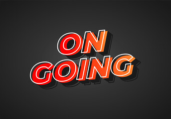 On going. Text effect in 3D look. Red yellow gradient color. Dark background