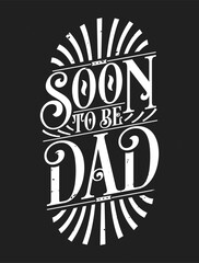 Soon to Be Dad - First Time Father Gift Quote Calligraphy Typography Tshirt Design