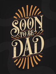 Soon to Be Dad - Promote to Father. First Time Father Gift Quote Calligraphy Typography Tshirt Design