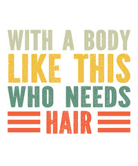 With A Body Like This Who Needs Hair