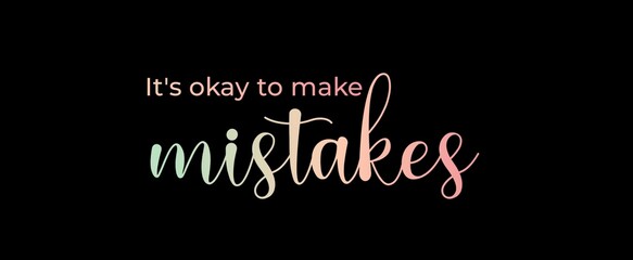 It's okay to make mistakes. Brush calligraphy banner. Illustration quote for banner, card or t-shirt print design. Message inspiration. Quote about mental health. 