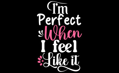 im perfect when i feel like it..typography t-shart design..