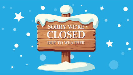 closed for weather, a wooden sign written sorry we're closed due to weather for businesses with falling snow vector illustration - obrazy, fototapety, plakaty
