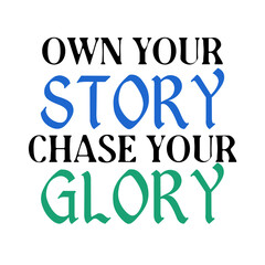 own your story- chase your glory / design