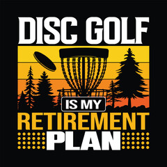 disc golf is my retirement plan best funny disc golfing optimistic fashionable T shirt design design creative vector illustration