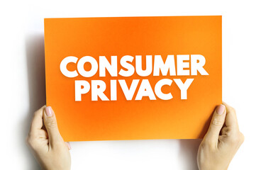 Consumer Privacy is information privacy as it relates to the consumers of products and services, text concept on card